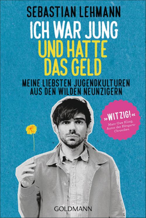 Cover of the book Ich war jung und hatte das Geld by Sebastian Lehmann, Goldmann Verlag