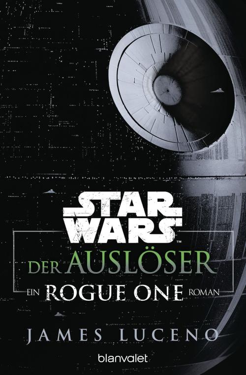 Cover of the book Star Wars™ - Der Auslöser by James Luceno, Blanvalet Taschenbuch Verlag