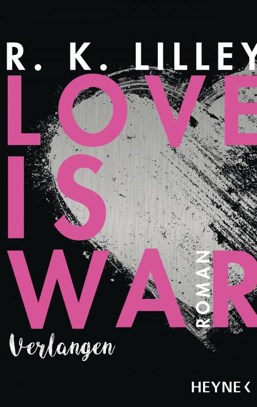 Cover of the book Love is War - Verlangen by R. K.  Lilley, Heyne Verlag