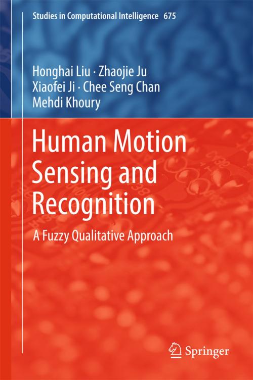 Cover of the book Human Motion Sensing and Recognition by Honghai Liu, Zhaojie Ju, Xiaofei Ji, Chee Seng Chan, Mehdi Khoury, Springer Berlin Heidelberg