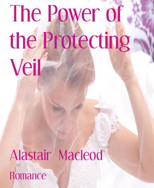 Cover of the book The Power of the Protecting Veil by Alastair Macleod, BookRix