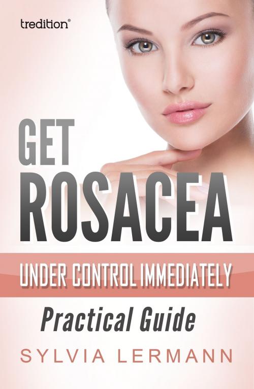 Cover of the book Get Rosacea Under Control Immediately by Sylvia Lermann, tredition