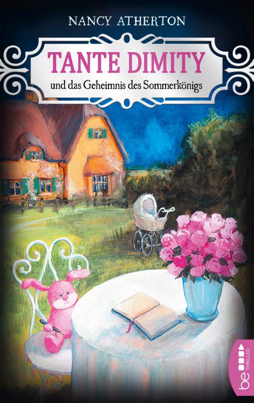 Cover of the book Tante Dimity und das Geheimnis des Sommerkönigs by Nancy Atherton, beTHRILLED by Bastei Entertainment