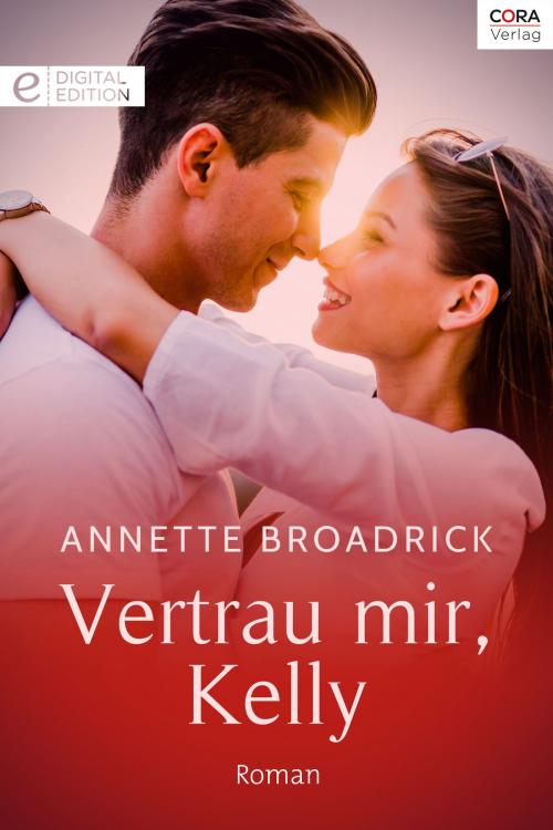 Cover of the book Vertrau mir, Kelly by Annette Broadrick, CORA Verlag