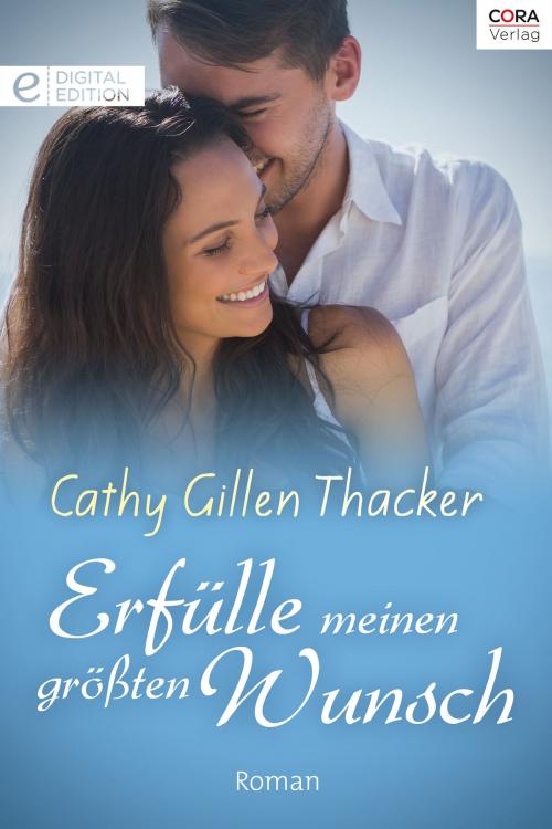 Cover of the book Erfülle meinen größten Wunsch by Cathy Gillen Thacker, CORA Verlag