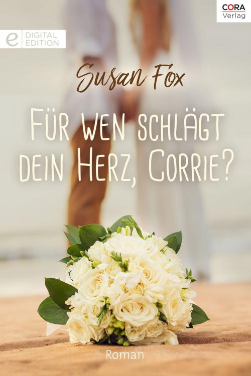 Cover of the book Für wen schlägt dein Herz, Corrie? by Susan Fox, CORA Verlag