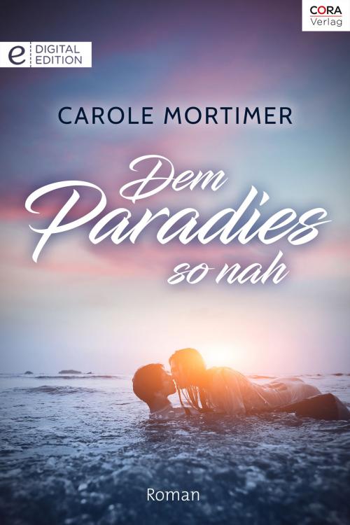 Cover of the book Dem Paradies so nah by Carole Mortimer, CORA Verlag