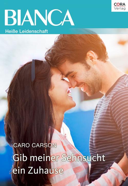 Cover of the book Gib meiner Sehnsucht ein Zuhause by Caro Carson, CORA Verlag