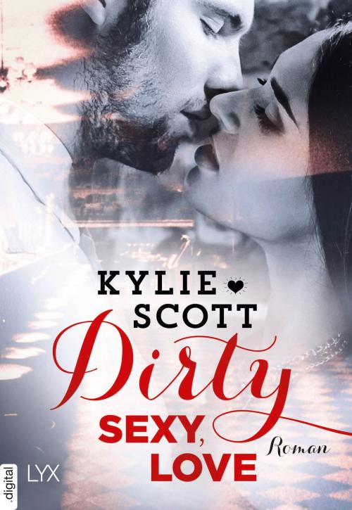 Cover of the book Dirty, Sexy, Love by Kylie Scott, LYX.digital