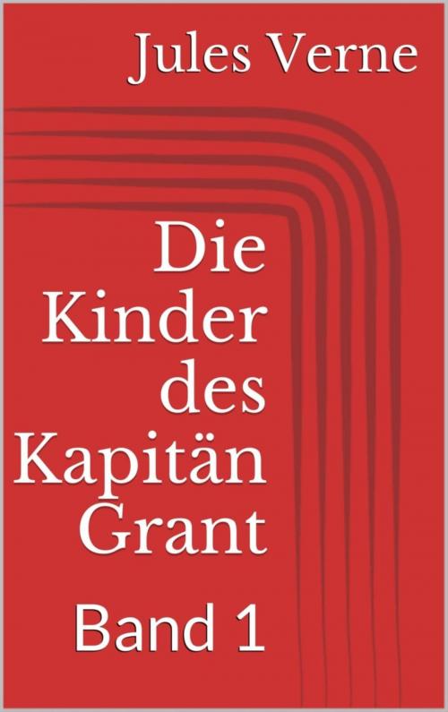 Cover of the book Die Kinder des Kapitän Grant, Band 1 by Jules Verne, BookRix