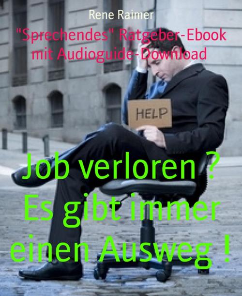 Cover of the book Job verloren ? Es gibt immer einen Ausweg ! by Rene Raimer, BookRix