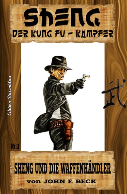 Cover of the book Sheng #11: Sheng und die Waffenhändler by John F. Beck, Uksak E-Books