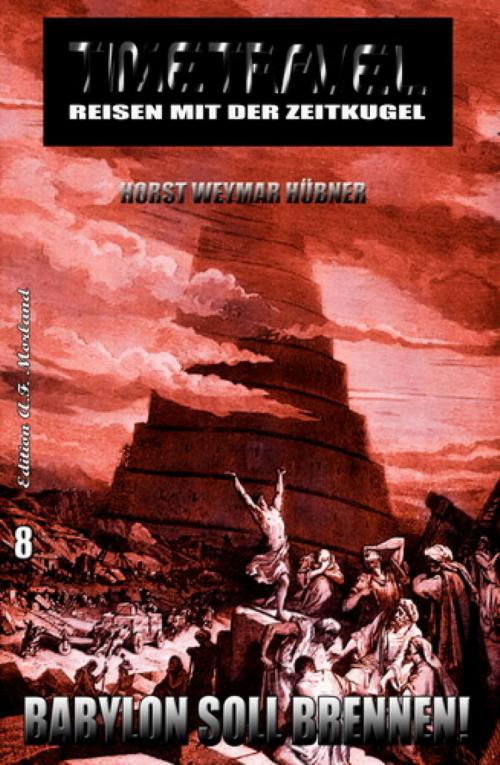 Cover of the book Timetravel #8: Babylon soll brennen by Horst Weymar Hübner, BookRix