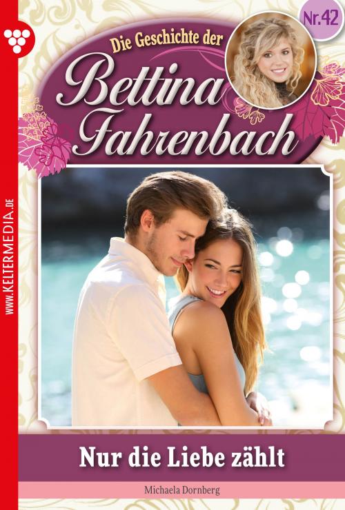 Cover of the book Bettina Fahrenbach 42 – Liebesroman by Michaela Dornberg, Kelter Media