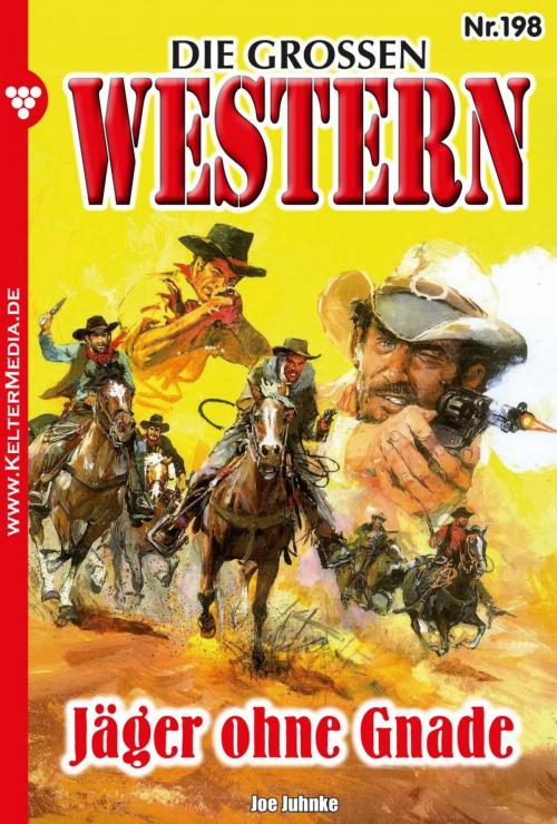 Cover of the book Die großen Western 198 by Joe Juhnke, Kelter Media