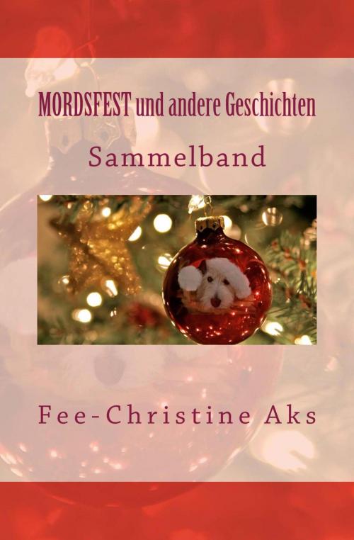 Cover of the book MORDSFEST und andere Geschichten by Fee-Christine Aks, neobooks