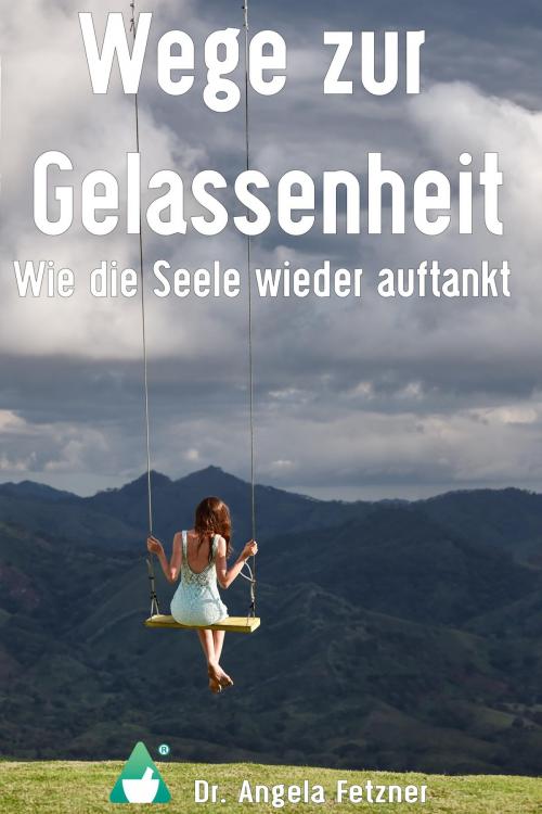 Cover of the book Wege zur Gelassenheit - Wie die Seele wieder auftankt by Dr. Angela Fetzner, neobooks