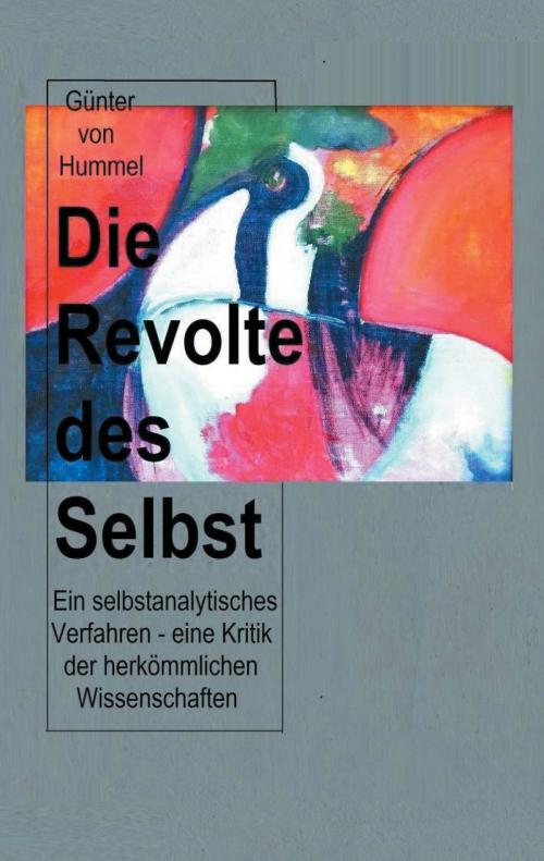 Cover of the book Die Revolte des Selbst by Günter von Hummel, Books on Demand