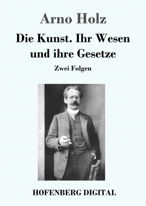 Cover of the book Die Kunst. Ihr Wesen und ihre Gesetze by Arno Holz, Hofenberg