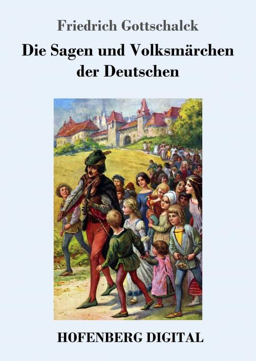 Cover of the book Die Sagen und Volksmärchen der Deutschen by Friedrich Gottschalck, Hofenberg