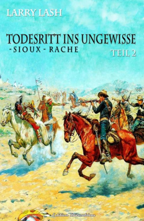 Cover of the book Todesritt ins Ungewisse - Teil 2: Sioux-Rache by Larry Lash, BookRix