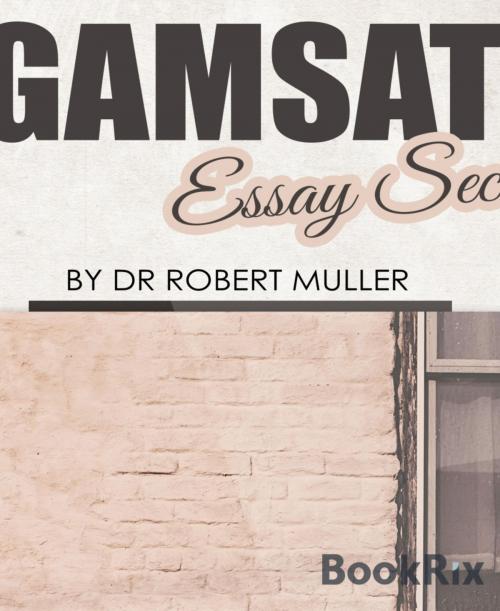 Cover of the book GAMSAT Essay Secrets by Dr Robert Muller, BookRix