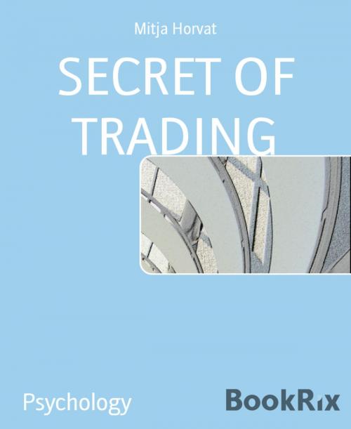 Cover of the book SECRET OF TRADING by Mitja Horvat, BookRix