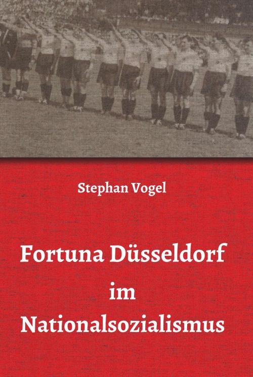 Cover of the book Fortuna Düsseldorf im Nationalsozialismus by Stephan Vogel, tredition