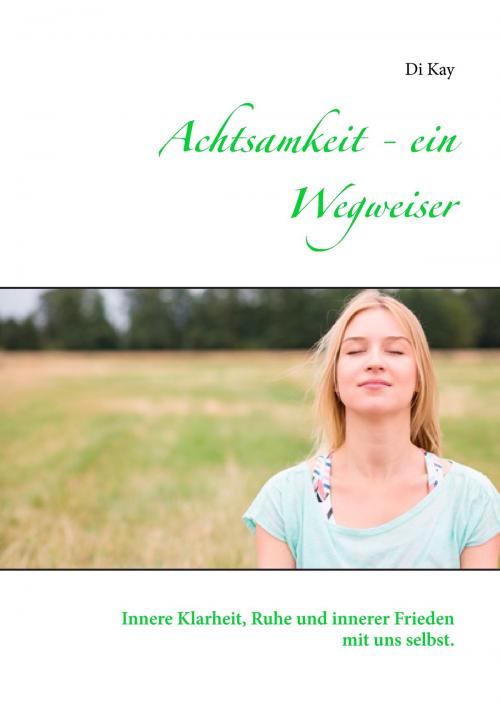 Cover of the book Achtsamkeit - ein Wegweiser by Di Kay, Books on Demand