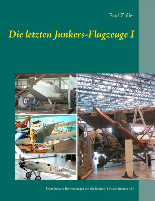 Cover of the book Die letzten Junkers-Flugzeuge I by Paul Zöller, Books on Demand