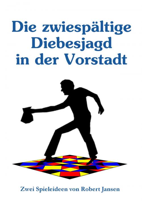 Cover of the book Die zwiespältige Diebesjagd in der Vorstadt by Robert Jansen, Books on Demand