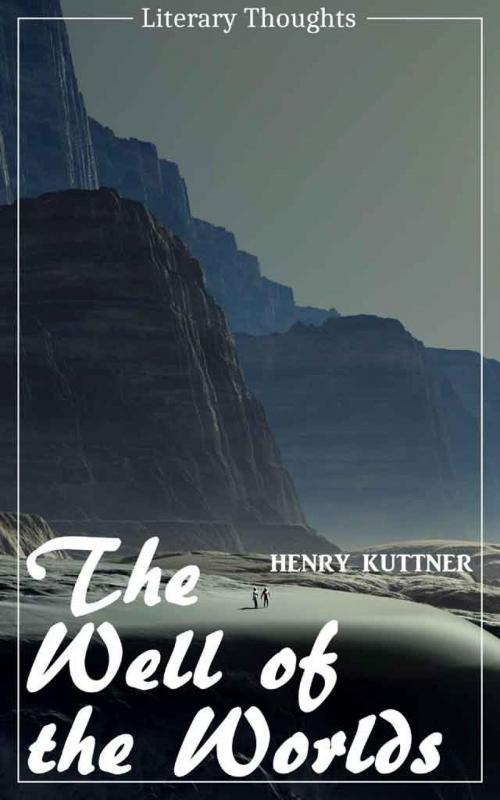 Cover of the book The Well of the Worlds (Henry Kuttner) (Literary Thoughts Edition) by Henry Kuttner, epubli