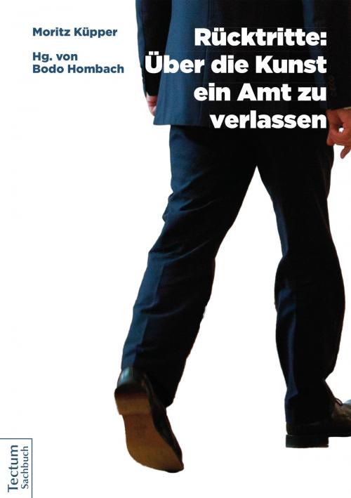 Cover of the book Rücktritte: Über die Kunst, ein Amt zu verlassen by Moritz Küpper, Tectum Wissenschaftsverlag