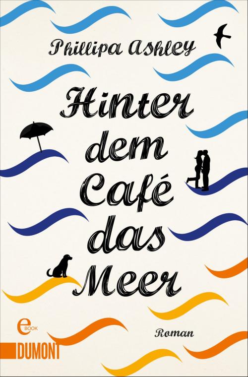 Cover of the book Hinter dem Café das Meer by Phillipa Ashley, DuMont Buchverlag