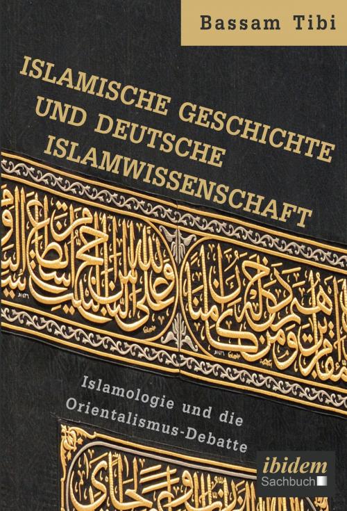 Cover of the book Islamische Geschichte und deutsche Islamwissenschaft by Bassam Tibi, ibidem