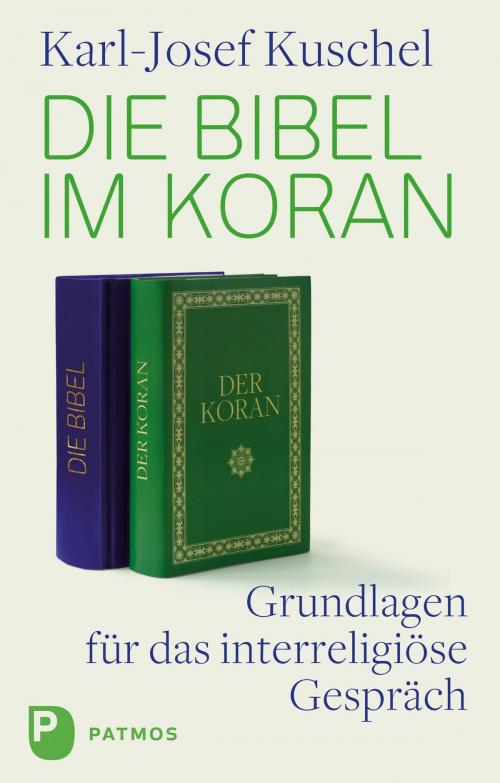 Cover of the book Die Bibel im Koran by Karl-Josef Kuschel, Patmos Verlag