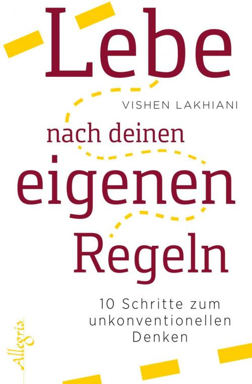 Cover of the book Lebe nach deinen eigenen Regeln by Vishen Lakhiani, Ullstein Ebooks