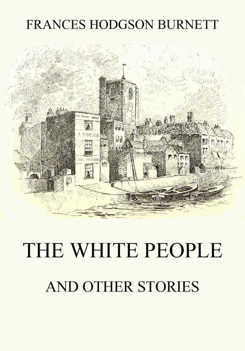 Cover of the book The White People (and other Stories) by Frances Hodgson Burnett, Jazzybee Verlag