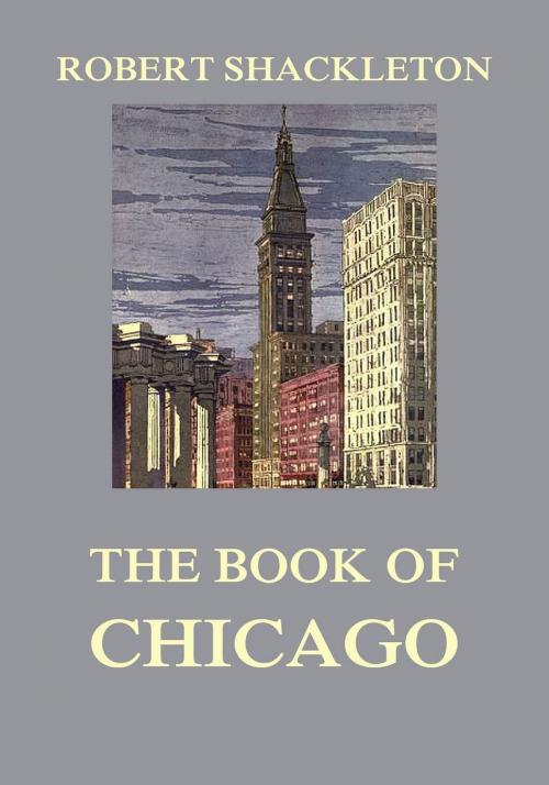 Cover of the book The Book of Chicago by Robert Shackleton, Jazzybee Verlag