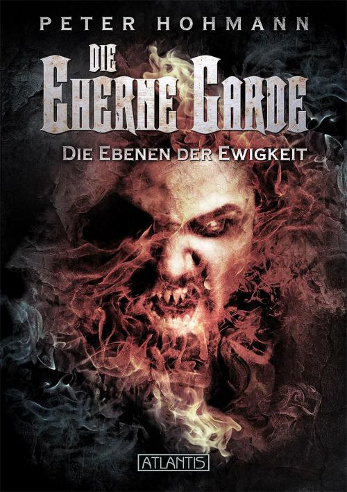 Cover of the book Die Eherne Garde 3: Die Ebenen der Ewigkeit by Peter Hohmann, Atlantis Verlag