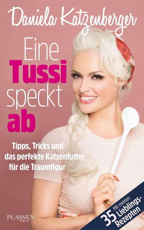 Cover of the book Eine Tussi speckt ab by Daniela Katzenberger, Plassen Verlag