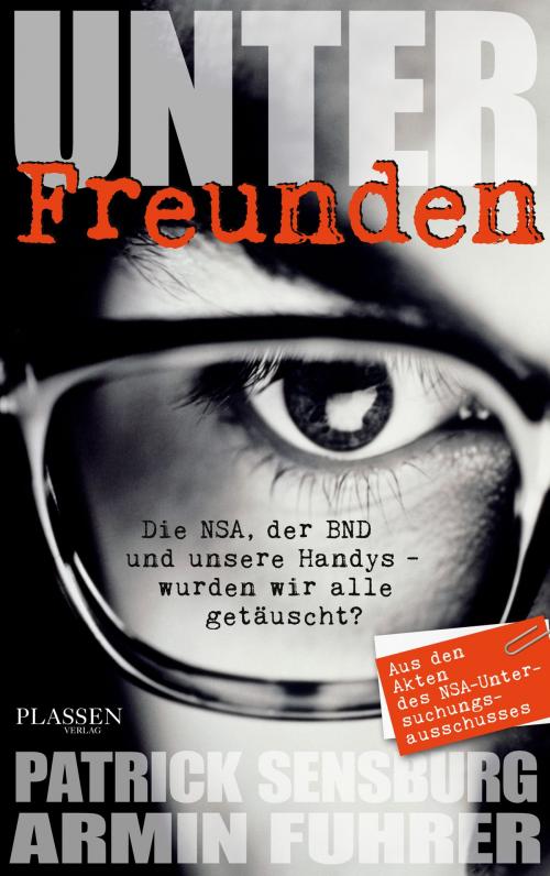 Cover of the book Unter Freunden by Patrick Sensburg, Armin Fuhrer, Plassen Verlag
