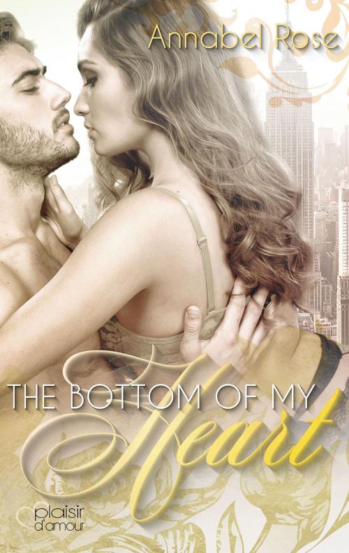 Cover of the book The Bottom of my Heart by Annabel Rose, Plaisir d'Amour Verlag