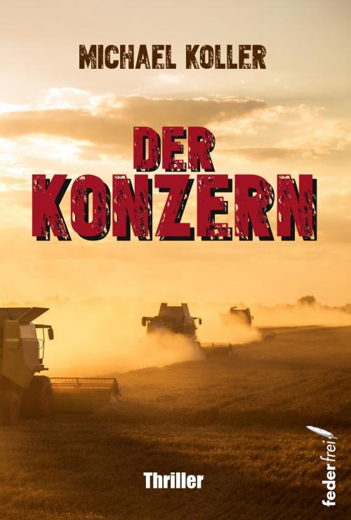 Cover of the book Der Konzern: Thriller by Michael Koller, Federfrei Verlag
