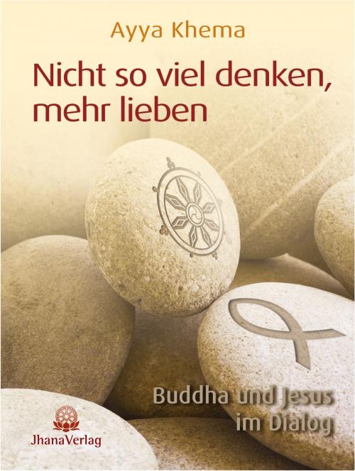 Cover of the book Nicht so viel denken, mehr lieben by Ayya Khema, Romy Schlichting, Jhana Verlag im Buddha-Haus