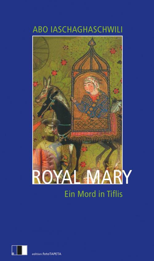 Cover of the book Royal Mary by Abo Iaschaghaschwili, Edition fotoTAPETA