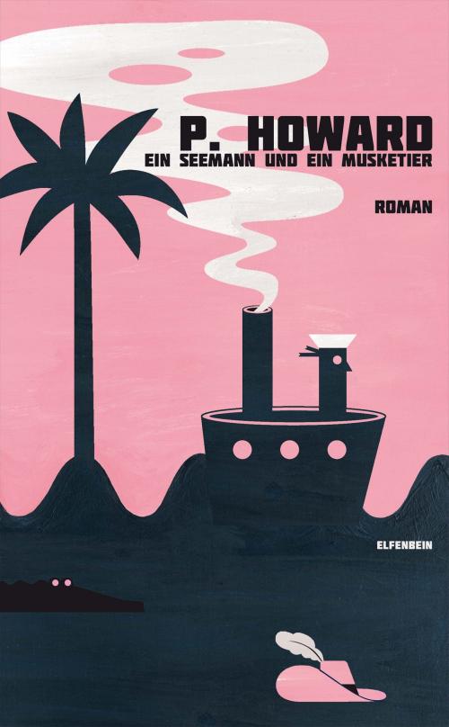 Cover of the book Ein Seemann und ein Musketier by P. Howard, Jenő Rejtő, Elfenbein Verlag