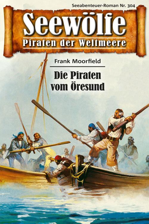 Cover of the book Seewölfe - Piraten der Weltmeere 304 by Frank Moorfield, Pabel eBooks
