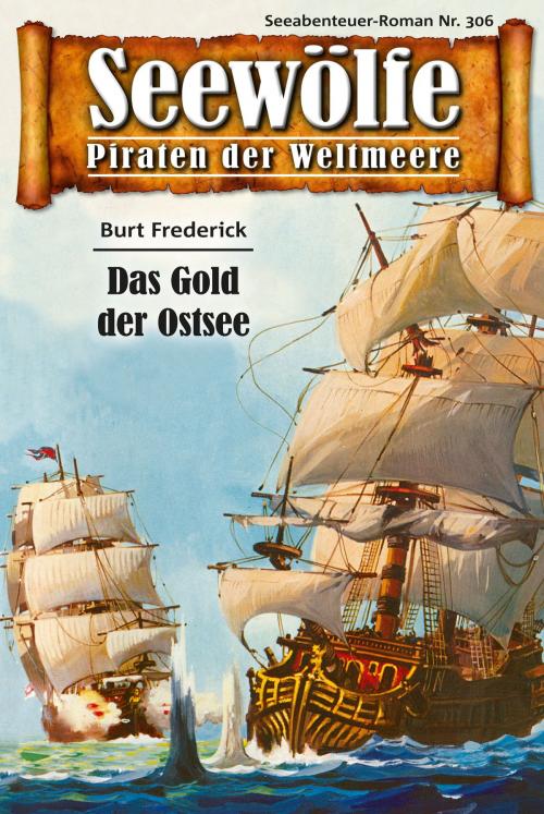 Cover of the book Seewölfe - Piraten der Weltmeere 306 by Burt Frederick, Pabel eBooks