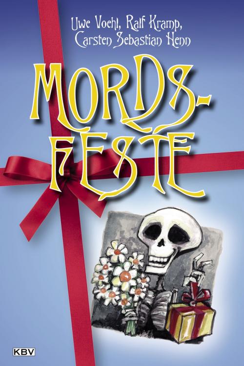 Cover of the book Mords-Feste by Uwe Voehl, Ralf Kramp, Carsten Sebastian Henn, KBV Verlags- & Medien GmbH